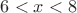 ${6}<{x}<{8}$