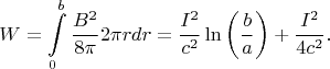 $$W=\int\limits_0^b \frac{B^2}{8\pi}2\pi rdr=\frac{I^2}{c^2}\ln\left(\frac{b}{a}\right)+\frac{I^2}{4c^2}.$$