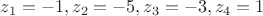 $z_1=-1,z_2=-5,z_3=-3,z_4=1$