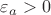$\varepsilon_a>0$