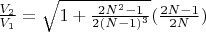 $\frac{V_2}{V_1}=\sqrt{1+\frac{2N^2-1}{2(N-1)^3}}(\frac{2N-1}{2N})$