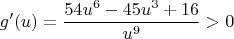 $$
g'(u)=\frac{54u^6-45u^3+16}{u^9}>0
$$