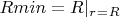 $Rmin=R|_r_=_R$