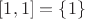 $[1,1]=\{1\}$