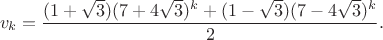 $$v_k = \frac{(1+\sqrt{3})(7+4\sqrt{3})^k + (1-\sqrt{3})(7-4\sqrt{3})^{k}}{2}.$$