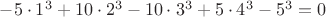 $-5 \cdot  1^3+10 \cdot 2^3-10 \cdot 3^3+5 \cdot 4^3- 5^3=0$