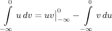 $$\int\limits_{-\infty}^0 u\,dv=uv\big|\limits_{-\infty}^0 -\int\limits_{-\infty}^0 v\,du$$