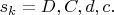 $s_k = D , C , d , c. $