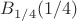 $B_{1/4}(1/4)$
