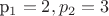 p_{1} = 2,p_{2} = 3