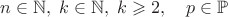 $n\in\mathbb{N},\; k\in\mathbb{N},\; k\geqslant 2,\quad p\in\mathbb{P}$