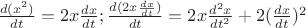 $\frac{d(x^2)}{dt} = 2x\frac{dx}{dt}; \frac{d(2x\frac{dx}{dt})}{dt}=2x\frac{d^2x}{dt^2}+2(\frac{dx}{dt})^2$