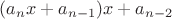 $(a_nx+a_{n-1})x+a_{n-2}$