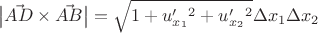 $$
\big| \vec{AD} \times \vec{AB} \big| = \sqrt{1+ u'_{x_1}^2+u'_{x_2}^2 }\Delta x_1 \Delta x_2
$$