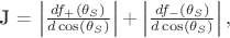 J = \left|\frac{df_{+}(\theta_{S})}{d\cos(\theta_{S})}\right|+\left|\frac{df_{-}(\theta_{S})}{d\cos(\theta_{S})}\right|, J = \left|\frac{df_{+}(\theta_{S})}{d\cos(\theta_{S})}\right|+\left|\frac{df_{-}(\theta_{S})}{d\cos(\theta_{S})}\right|,