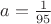 $a=\frac{1}{95}$