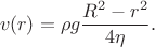 $$v(r) = \rho g\frac{R^2 - r^2}{4\eta}.$$