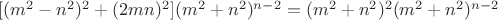 $  [(m^{2}-n^{2})^{2}+(2mn)^{2}](m^{2}+n^{2})^{n-2}=(m^{2}+n^{2})^{2}(m^{2}+n^{2})^{n-2}  $