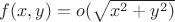 $f(x,y)= o(\sqrt{x^2+ y^2)$