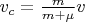 $v_c=\frac{m}{m+\mu}v$