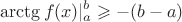 $$\arctg f(x)|^b_a\geqslant -(b-a)$$
