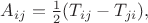 $A_{ij}=\tfrac{1}{2}(T_{ij}-T_{ji}),$