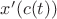 $x'(c(t))$