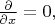 $\frac{\partial}{\partial x}=0,$