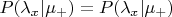 $P(\lambda_x|\mu_+) = P(\lambda_x|\mu_+)$