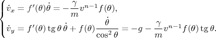 $$\begin{cases}
\dot v_x = f'(\theta) \dot \theta = - \dfrac{\gamma}{m} v^{n-1} f(\theta), \\
\dot v_y = f'(\theta) \tg \theta \, \dot \theta + f(\theta) \dfrac{\dot \theta}{\cos^2 \theta} =-g -\dfrac{\gamma}{m} v^{n-1} f(\theta) \tg \theta.
\end{cases}
$$