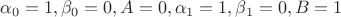 \alpha _{0}=1, \beta _{0}=0, A=0, \alpha _{1}=1, \beta _{1}=0, B=1