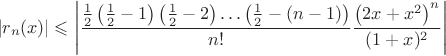 $$\left|r_n(x)\right|\leqslant\left|\frac{\frac 12\left(\frac 12-1\right)\left(\frac 12-2\right)\ldots\left(\frac 12-(n-1)\right)}{n!}\frac{\left(2x+x^2\right)^n}{(1+x)^2}\right|$$