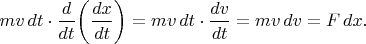 $mv\,dt\cdot\dfrac{d}{dt}\biggl(\dfrac{dx}{dt}\biggr)=mv\,dt\cdot\dfrac{dv}{dt}=mv\,dv=F\,dx.$