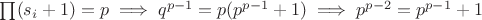 $\prod (s_i+1)=p\implies q^{p-1}=p(p^{p-1}+1)\implies p^{p-2}=p^{p-1}+1$