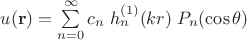 $u(\mathbf r)=\sum\limits_{n=0}^\infty c_n\; h_n^{(1)}(kr) \;P_n(\cos\theta)$