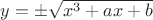 $y=\pm\sqrt{x^3+ax+b}$