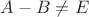 $A-B \ne E$