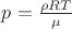 $p = \frac {\rho R T} {\mu}$