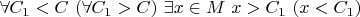 $\forall C_1<C\ (\forall C_1>C)\ \exists x\in M\ x>C_1\ (x<C_1)$