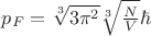 $\[{p_F} = \sqrt[3]{{3{\pi ^2}}}\sqrt[3]{{\frac{N}{V}}}\hbar \]$