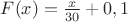 $F(x)=\frac{x}{30}+0,1$