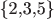 \{2,3,5\}