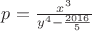 $p=\frac{x^3}{y^4-\frac{2016}{5}}$