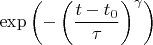 $$\exp \left( -\left(\frac{t-t_0}{\tau}\right)^\gamma \right)$$