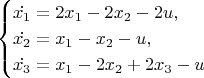 $$
\begin{cases}
\dot{x_1} = 2x_1 - 2x_2 - 2u,\\
\dot{x_2} = x_1 - x_2 - u,\\
\dot{x_3} = x_1 - 2x_2 + 2x_3 - u
\end{cases}
$$