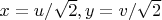 $x=u/\sqrt 2, y=v/\sqrt 2$