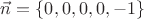 $\vec n=\{0,0,0,0,-1\}$