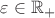 $\varepsilon\in\mathbb R_+$