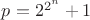 $p=2^{2^n}+1$