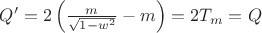 $ Q'=2\left(\tfrac m{\sqrt{1-w^2}}-m\right)=2T_m =Q$